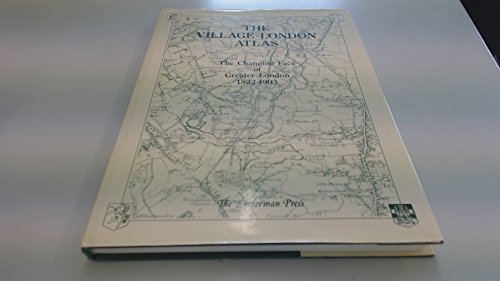 9780946619269: The Village London Atlas: Changing Face of Greater London, 1822-1903 (The village atlas)