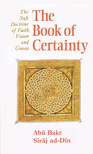 Stock image for The Book of Certainty: The Sufi Doctrine of Faith, Vision and Gnosis (Islamic Texts Society) for sale by WorldofBooks