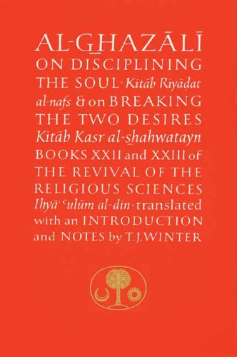 9780946621439: Al-Ghazali on Disciplining the Soul and on Breaking the Two Desires: Books Xxii and Xxiii of the Revival of the Religious Sciences