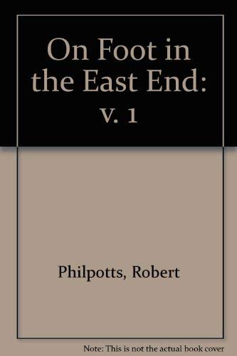 On Foot in the East End: v. 1 Philpotts, Robert