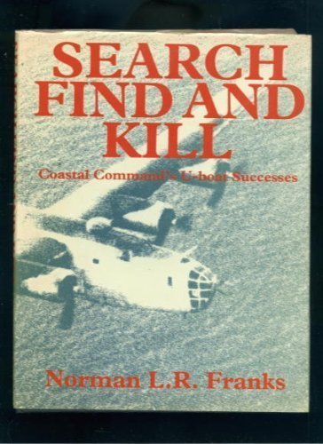 Beispielbild fr Search, Find and Kill!: Coastal Command's U-boat Successes in World War Two zum Verkauf von WorldofBooks