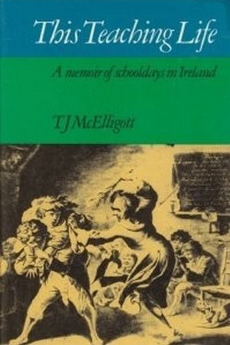 Stock image for This Teaching Life: A Memoir of Schooldays in Ireland McElligott, Thomas J. for sale by Re-Read Ltd