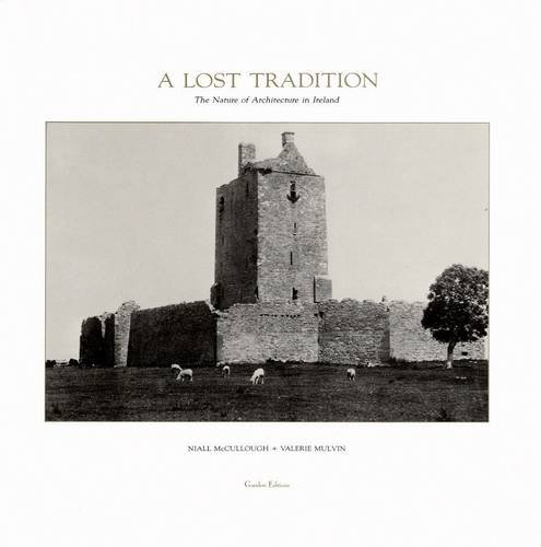 Stock image for A Lost Tradition: The Nature of Architecture in Ireland for sale by Lowry's Books