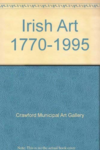 Stock image for Irish art 1770-1995: History and society, a touring exhibition from the collection of the Crawford Municipal Art Gallery, Cork for sale by HPB-Diamond
