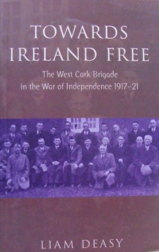 Stock image for Towards Ireland Free : The West Cork Brigade in the War of Independence, 1917-1921 for sale by Better World Books