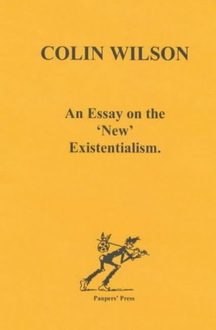 An Essay on the 'New' Existentialism - Wilson, Colin