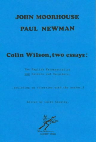 Colin Wilson, two essays: The English existentialist and Spiders and outsiders (including an interview with the author) (9780946650118) by Moorhouse, John