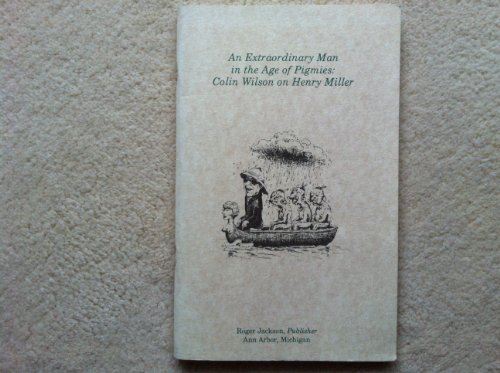 An Extraordinary Man in the Age of Pigmies: Colin Wilson on Henry Miller (9780946650613) by Wilson, Colin