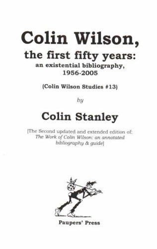 Beispielbild fr COLIN WILSON, THE FIRST FIFTY YEARS: AN EXISTENTIAL BIBLIOGRAPHY, 1956-2005 (COLIN WILSON STUDIES #13). zum Verkauf von Burwood Books