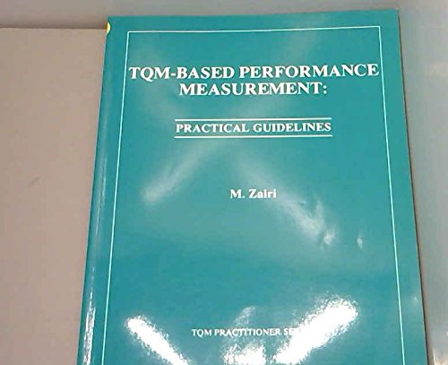 TQM-based performance measurement: Practical guidelines (TQM practitioner series) (9780946655526) by Mohamed Zairi