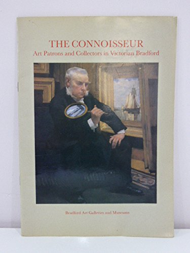 9780946657261: The Connoisseur: Art Patrons and Collectors in Victorian Bradford