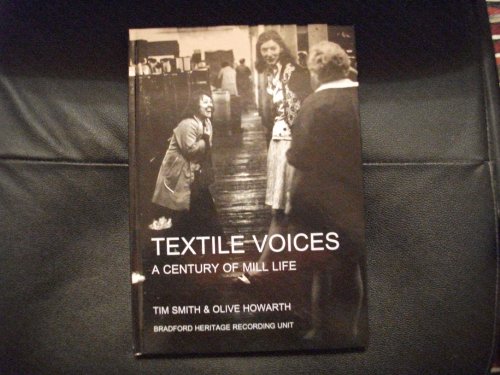 Textile Voices: A Century of Mill Life (9780946657575) by Olive Howarth; Tim Smith