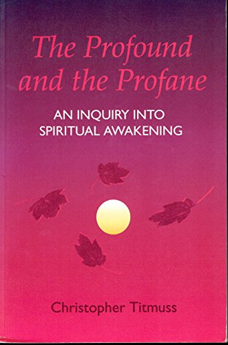Stock image for The Profound and the Profane : An Inquiry into Spiritual Awakening for sale by Better World Books