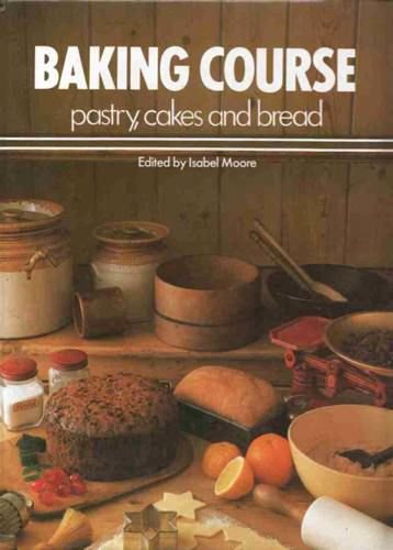 Stock image for Baking Course: Pastry, Cakes and Bread for sale by Books@Ruawai