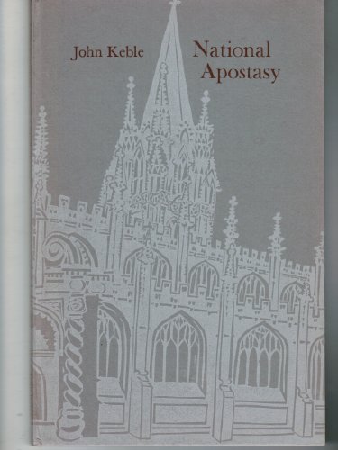 National Apostasy Considered in a Sermon Preached in St. Mary's Church, Oxford Before His Majesti...