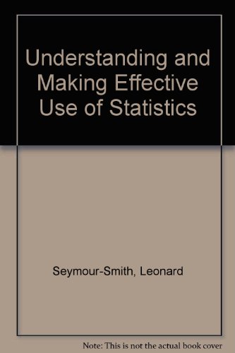 Understanding and Making Effective Use of Statistics