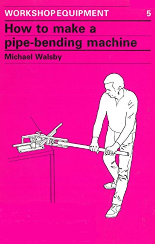 9780946688210: How to Make a Pipe-Bending Machine (Workshop Equipment Manual, 5)