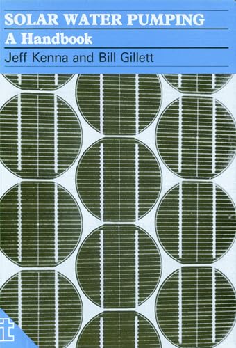 Stock image for Solar Water Pumping: A handbook Kenna, Jeff and Gillet, Bill for sale by Brook Bookstore