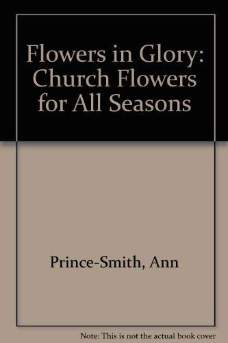 Imagen de archivo de Flowers in Glory: Church Flowers for All Seasons a la venta por WorldofBooks