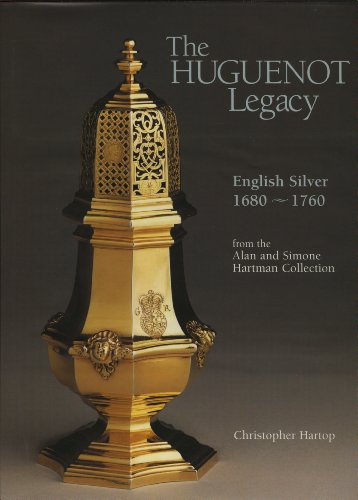 Imagen de archivo de The Huguenot Legacy: English Silver 1680-1760, from the Alan and Simone Hartman Collection a la venta por Argosy Book Store, ABAA, ILAB