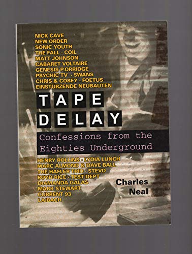 Tape Delay: Confessions from the Eighties Underground - Neal, Charles