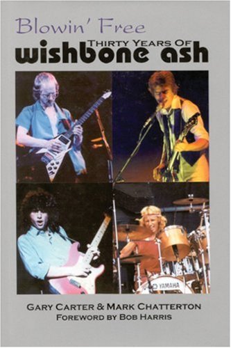 Beispielbild fr Wishbone Ash: Blowin Free: Thirty Years of "Wishbone Ash" zum Verkauf von WorldofBooks