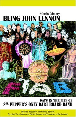 Stock image for Being John Lennon: days in the life of Sgt.Pepper's Only Dart Board band for sale by Cotswold Internet Books