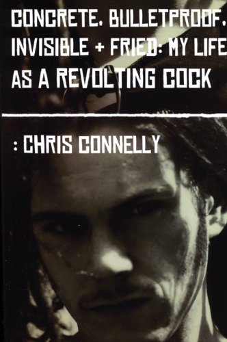 9780946719952: Concrete, Bulletproof, Invisible and Fried: My Life As a Revolting Cock