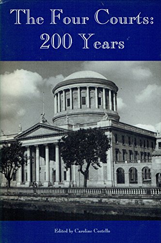 The Four Courts : 200 Years - Essays to Commemorate the Bicentenary of the Four Courts