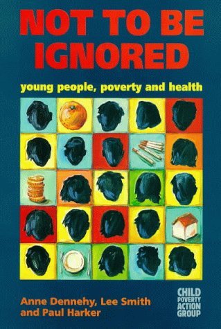 Stock image for Not to Be Ignored : Young People, Poverty and Health for sale by Better World Books: West