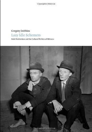 Beispielbild fr Lazy Idle Schemers: Irish Modernism and the Cultural Politics of Idleness zum Verkauf von Pulpfiction Books