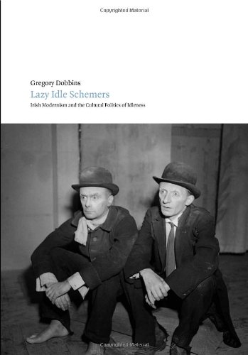 Stock image for Lazy Idle Schemers: Irish Modernism and the Cultural Politics of Idleness for sale by Pulpfiction Books