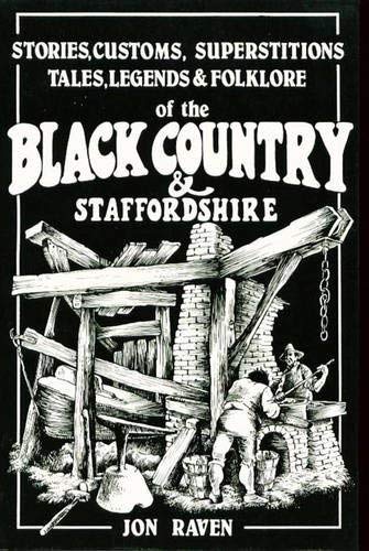 Black Country & Staffordshire: Stories, customs, superstitions, tales, legends & folklore (9780946757039) by Raven, Jon.