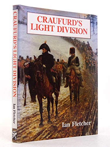 Craufurd's Light Division : The Life of Robert Craufurd and His Command of the Light Division