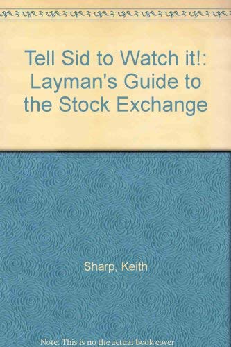 Layman's Guide to the Stock Exchange (Tell Sid to Watch It!) (9780946771578) by [???]