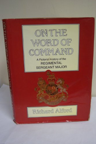 On the Word of Command: Pictorial History of the Regimental Sergeant Major.