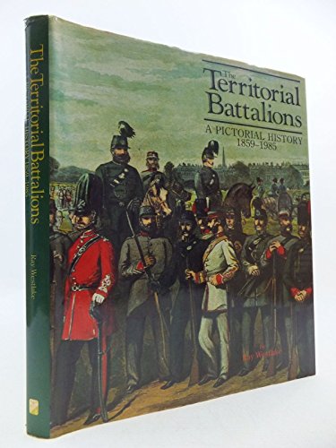 The Territorial Battalions: A Pictorial History: 1859-1985