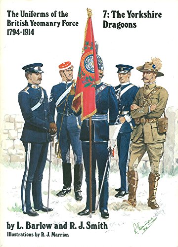 Stock image for 7: The Yorkshire Dragoons (The Uniforms of the British Yeomanry Force, 1794-1914) for sale by First Choice Books