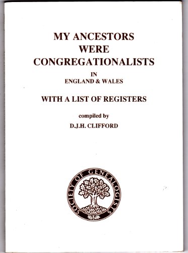 My Ancestors Were Congregationalists in England and Wales: With a List of Registers (9780946789467) by David J.H. Clifford