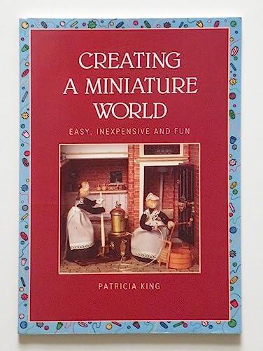 Imagen de archivo de Creating a Miniature World: Easy, Inexpensive and Fun a la venta por WorldofBooks