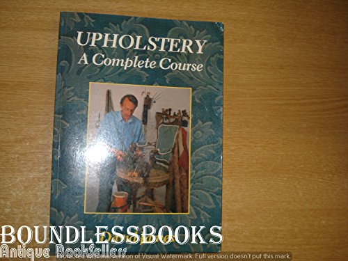 Stock image for Upholstery: A Complete Course : Chairs, Sofas, Ottomans, Screens and Stools for sale by Half Price Books Inc.