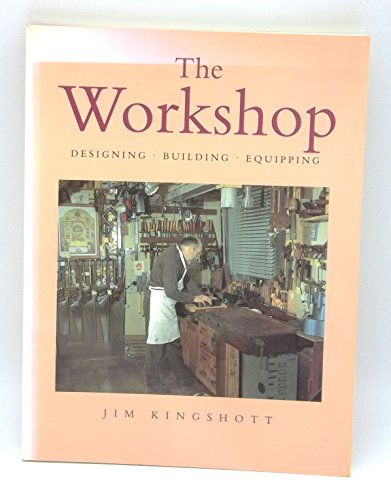 Stock image for Workshop, The: Designing, Building, Equipping for sale by Dragonfly Books