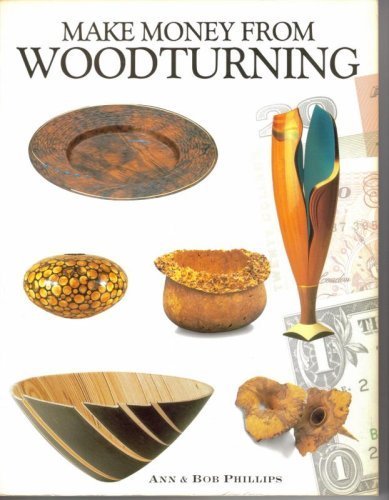 Make Money from Woodturning (9780946819508) by Phillips, Ann; Phillips, Bob