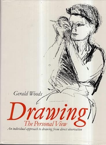 Drawing: The Personal View : An Individual Approach to Drawing from Direct Observation (9780946824014) by Woods, Gerald