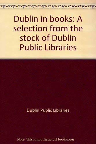 Imagen de archivo de Dublin in Books: A selection from the stock of Dublin Public Libraries a la venta por Kennys Bookshop and Art Galleries Ltd.