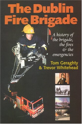 Imagen de archivo de Dublin Fire Brigade: A History Of The Brigade, The Fires And The Emergencies a la venta por Tall Stories BA