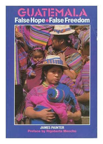 Stock image for Guatemala: False Hope, False Freedom - The Rich, the Poor and the Christian Democrats for sale by Wonder Book