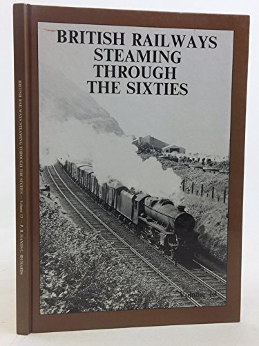 British Railways Steaming Through the Sixties (9780946857333) by Hands, Peter B.; Richards, Colin