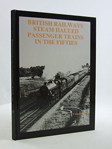 British Railways Steam Hauled Passenger Trains in the Fifties (v. 1) (9780946857395) by Peter B. Hands