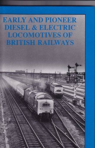 Early and Pioneer Diesel & Electric Locomotives of British Railways (9780946857456) by Hands, Peter B.